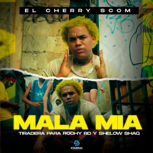 El Cherry Scom – Mala Mia (Tiradera Para Rochy RD Y Shelow Shaq)